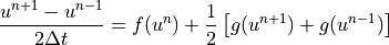 \frac{u^{n+1} - u^{n-1}}{2\Delta t} = f(u^n) + \frac{1}{2} \left[ g(u^{n+1}) + g(u^{n-1}) \right]