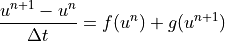 \frac{u^{n+1} - u^n}{\Delta t} = f(u^n) + g(u^{n+1})